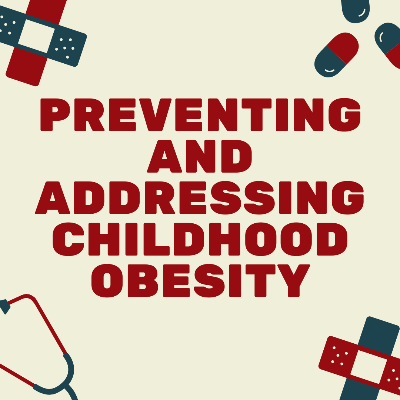 Preventing and Addressing Childhood Obesity